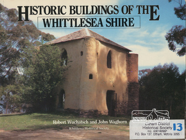 Book, Robert Wuchatsch 1950- et al, Historic buildings of the Whittlesea Shire / Robert Wuchatsch and John Waghorn, 1985