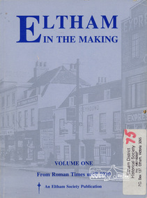 Book, Roger Simmons, Eltham in the making /​ [editor] Roger Simmons. Vol.1, From Roman times until 1939, 1990