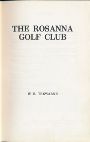 Book, W.R. Trewarne, The Rosanna Golf Club / [by] W.R. Trewarne, 1980