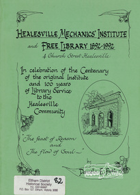 Book, Healesville Mechanics' Institute and Free Library 1892-1992, 4 Church Street, Healesville : in celebration of the centenary of the original institute building and 100 years of library service to the Healesville community : "the feast of reason and the flow of soul" /​ Pamela E. Firth, 1992
