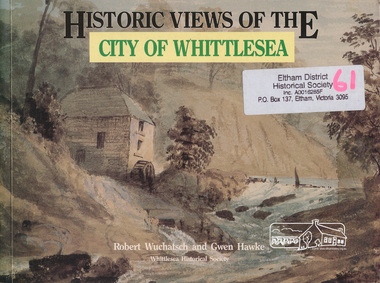 Book, Robert Wuchatsch 1950- et al, Historic views of the City of Whittlesea /​ Robert Wuchatsch and Gwen Hawke, 1988