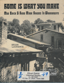 Book, Brian Laurence, Home is what you make : mud brick &​ hand made houses in Warrandyte /​ Brian Laurence, 1982c