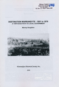 Book, Murray Houghton, Destination Warrandyte, 1851 to 1876 : a tortuous path to local government /​ Murray Houghton, 2010