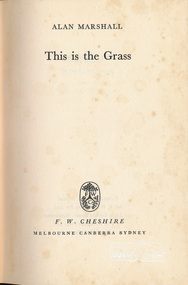Book, F.W. Chesire Ltd, This is the Grass by Alan Marshall, 1962