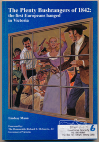 Book, The Plenty Bushrangers of 1842 : the first Europeans hanged in Victoria /​ Lindsay Mann ; foreword by Richard E. McGarvie, 1996