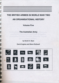 Book, David A Ryan et al, The British Armies in World War Two - An Organisational History, Volume Five: The Australian Army by David A. Ryan, David Hughes and Steve Rothwell, 2003