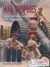 Book, R.S. (Bill) Billett, War trophies : from the First World War 1914-1918 /​ Major R.S. (Bill) Billett, 1999
