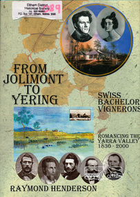 Book, Raymond Henderson, From Jolimont to Yering and along our Yarra valleys with Neuchatel's bachelor vignerons /​ Raymond Henderson, 2006c