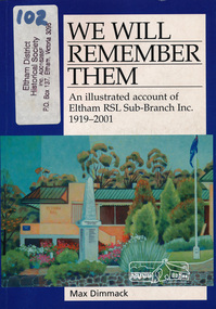 Book, We will remember them : an illustrated account of Eltham RSL Sub-Branch Inc., 1919-2001 /​ Max Dimmack, 2002