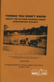 Book, Nillumbik Historical Society, Things You Didn't Know about the Eltham Diamond Creek Hurstbridge Railway, by Jock Ryan, 2003