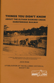 Book, Nillumbik Historical Society, Things You Didn't Know about the Eltham Diamond Creek Hurstbridge Railway, by Jock Ryan, 2003