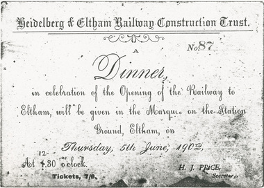 Photocopy of card, Heidelberg & Eltham Railway Construction Trust: Ticket No. 87 to a Dinner in celebration of the Opening of the Railway to Eltham to be held in a Marquee on the Station Ground, Eltham, on Thursday, 5th June, 1902