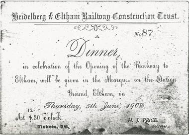Photocopy of card, Heidelberg & Eltham Railway Construction Trust: Ticket No. 87 to a Dinner in celebration of the Opening of the Railway to Eltham to be held in a Marquee on the Station Ground, Eltham, on Thursday, 5th June, 1902, 1902