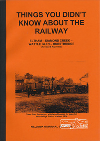 Book, Things You Didn't Know about the Railway: Eltham, Diamond Creek, Wattle Glen, Hurstbridge, 2017
