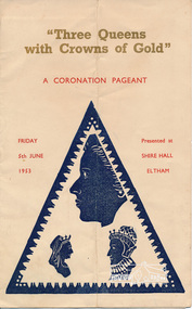 Souvenir Program, Three Queens with Crowns of Gold: A Coronation Pageant; Friday 5th June 1953. Presented by the Diamond Valley Group of the C.W.A. of Victoria at Shire Hall Eltham