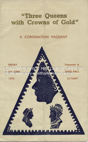 Programme - Souvenir Program, Three Queens with Crowns of Gold: A Coronation Pageant; Friday 5th June 1953. Presented by the Diamond Valley Group of the C.W.A. of Victoria at Shire Hall Eltham