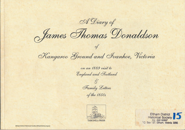 Book, Tarcoola Press, A Diary of James Thomas Donaldson of Kangaroo Ground and Ivanhoe, Victoria on an 1889 visit to England and Scotland & family letters of the 1850s, 1999