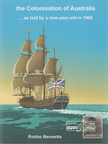Book, the colonisation of Australia . . . as told by a nine-year-old in 1960 by Robbo Bennetts, 2020