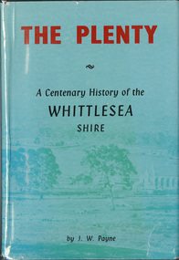 Book, J. W. Payne, The Plenty: A Centenary History of the Whittlesea Shire, 1975