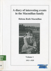 Book - Diary, Helena Ruth Macmillan (nee Heatley) et al, A diary of interesting events in the Macmillan family, Volume 1, 1913-1929, 2012