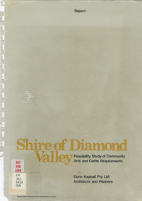 Book - Report, Gunn Hayball Pty Ltd Architects and Planners, Shire of Diamond Valley, Feasibility Study of Community Arts and Crafts Requirements, 1977
