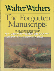 Book, Andrew Mackenzie, Walter Withers; The Forgotten Manuscripts / compiled and introduced by Andrew Mackenzie ; foreword by Kathleen Mangan, 1987
