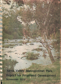 Book, Melbourne Metropolitan Board of Works, Yarra Valley Metropolitan Park : report for proposed development : a recreation, conservation and landscape planning study for the Melbourne and Metropolitan Board of Works, Metropolitan Parks Division / by Scott and Furphy Engineers Pty Ltd, Landscape Division, November 1979