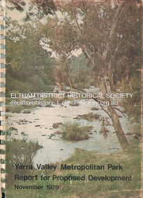 Book, Melbourne Metropolitan Board of Works, Yarra Valley Metropolitan Park : report for proposed development : a recreation, conservation and landscape planning study for the Melbourne and Metropolitan Board of Works, Metropolitan Parks Division  / by Scott and Furphy Engineers Pty Ltd, Landscape Division, November 1979