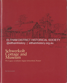 Book, Ted Arrowsmith, Schwerkolt Cottage and Museum; The legacy of Johann August Schwerkolt, Pioneer, 2004
