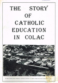 Book, Parish Bicentenary Committee, St Mary's Catholic Church, The story of Catholic education in Colac, ca. 1988