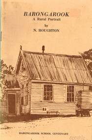 Book, Barongarook School Centenary Committee, Barongarook: a rural portrait. Norman Houghton, 1979
