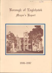 Booklet - Kangaroo Flat Gold Mine Collection: Borough of Eaglehawk Mayor's Report 1986-87, 1986-1987