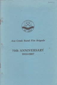 Booklet - Axe Creek Rural Fire Brigade - 75th Anniversary 1912-1987, 1987