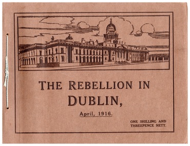 Document - The Rebellion in Dublin, April, 1916