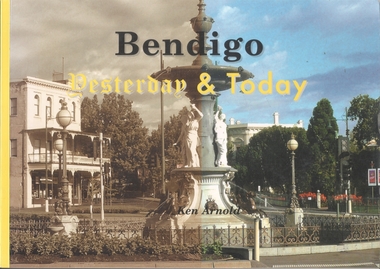 Booklet - Bendigo Yesterday & Today by Ken Arnold, 2017