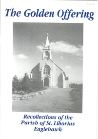 Book - THE GOLDEN OFFERING - RECOLLECTIONS OF THE PARISH OF ST. LIBORIUS EAGLEHAWK