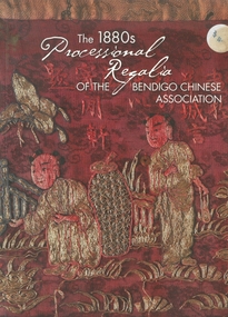 Book - THE 1880S PROCESSIONAL REGALIA OF THE BENDIGO CHINESE ASSOCIATION, 1880