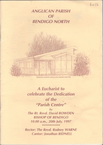 Book - ANGLICAN PARISH OF NORTH BENDIGO - DEDICATION OF THE 'PARISH CENTRE', 1997