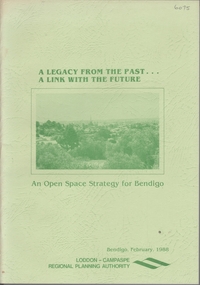 Book - A LEGACY FROM THE PAST.. A LINK WITH THE FUTURE - AN OPEN SPACE STRATEGY FOR BENDIGO, 1988