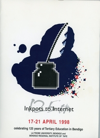 Document - SHEEAN COLLECTION: INKPOTS TO INTERNET (17-21 APRIL 1998) 125 YEARS OF TERTIARY EDUCATION IN BENDIGO, 1998