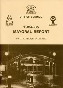 Document - SHEEAN COLLECTION:1984-85 MAYORAL REPORT CITY OF BENDIGO, 1984-1985