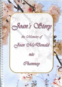 Book - JOAN'S STORY- THE MEMOIRS OF JOAN MCDONALD NEE CHAMNEY, 2017