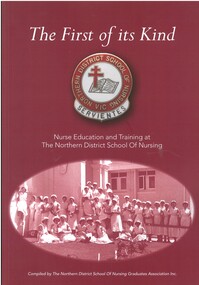 Book - THE FIRST OF ITS KIND - THE NORTHERN DISTRICT SCHOOL OF NURSING, 2015