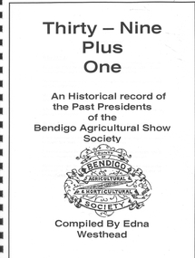 Book - THIRTY-NINE +ONE - PAST PRESIDENTS OF THE BENDIGO AGRICULTURAL SHOW SOCIETY
