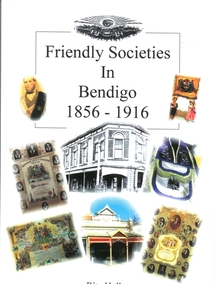Book - FRIENDLY SOCIETIES IN BENDIGO 1856-1916