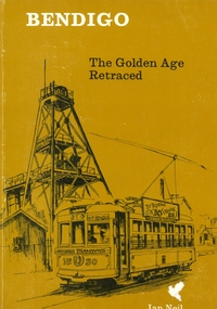 Book - BENDIGO THE GOLDEN AGE RETRACED, 1973