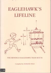 Book - BOOK: EAGLEHAWK'S LIFELINE - THE BENDIGO-EAGLEHAWK TRAM ROUTE BY NOELENE WILD, 1997
