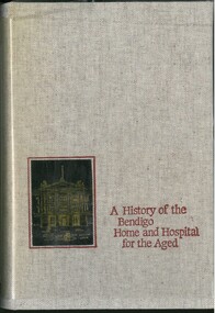 Library - BOOK: A HISTORY OF THE BENDIGO HOME AND HOSPITAL FOR THE AGED: FRANK CUSACK, 1857 - 1980