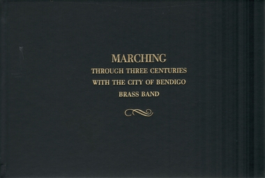 Book - MARCHING TROUGH THREE CENTURIES WITH THE CITY OF BENDIGO BRASS BAND