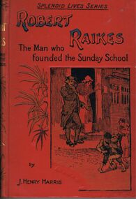 Book - ROBERT RAIKES THE MAN WHO FOUNDED THE SUNDAY SCHOOL